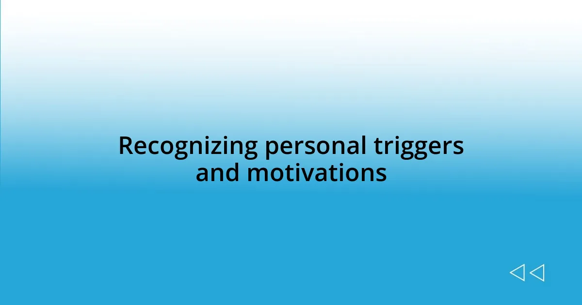 Recognizing personal triggers and motivations