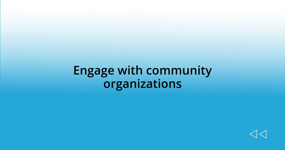 Engage with community organizations