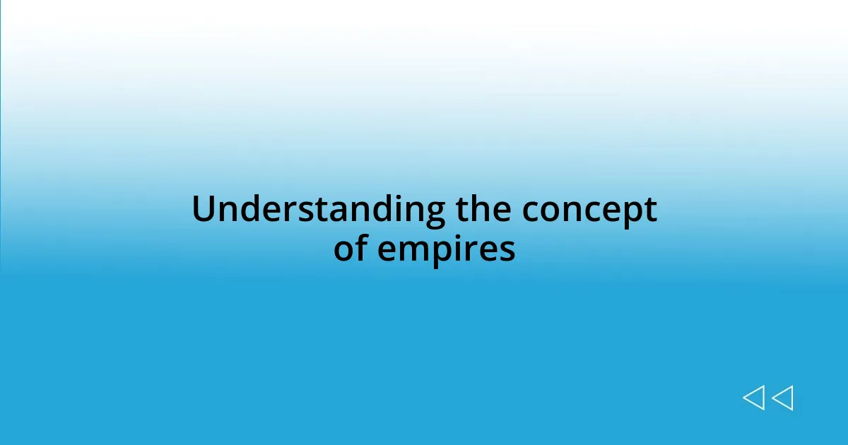 Understanding the concept of empires