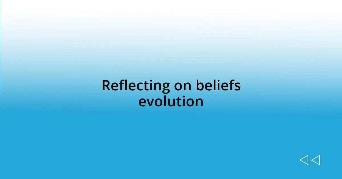 Reflecting on beliefs evolution