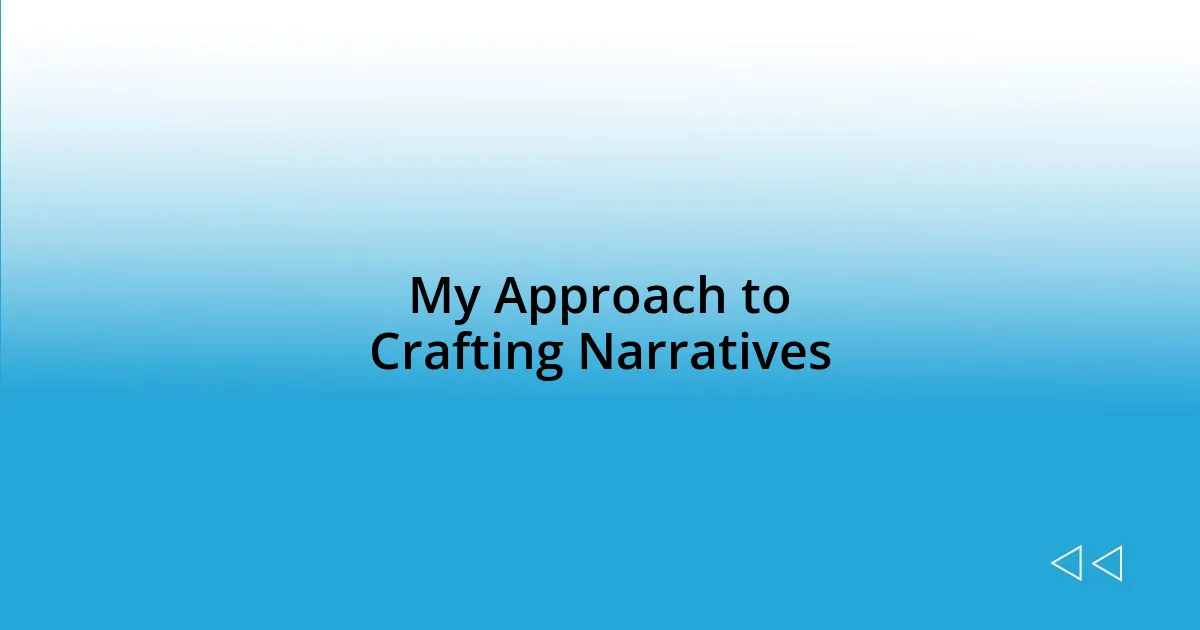 My Approach to Crafting Narratives