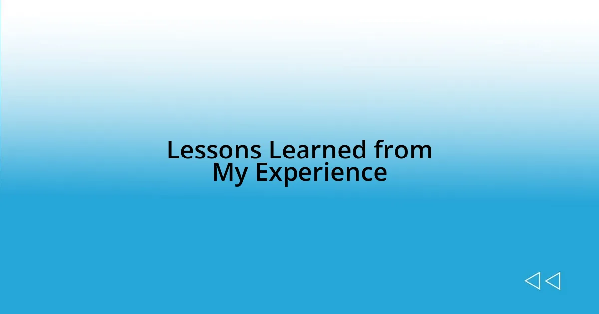 Lessons Learned from My Experience