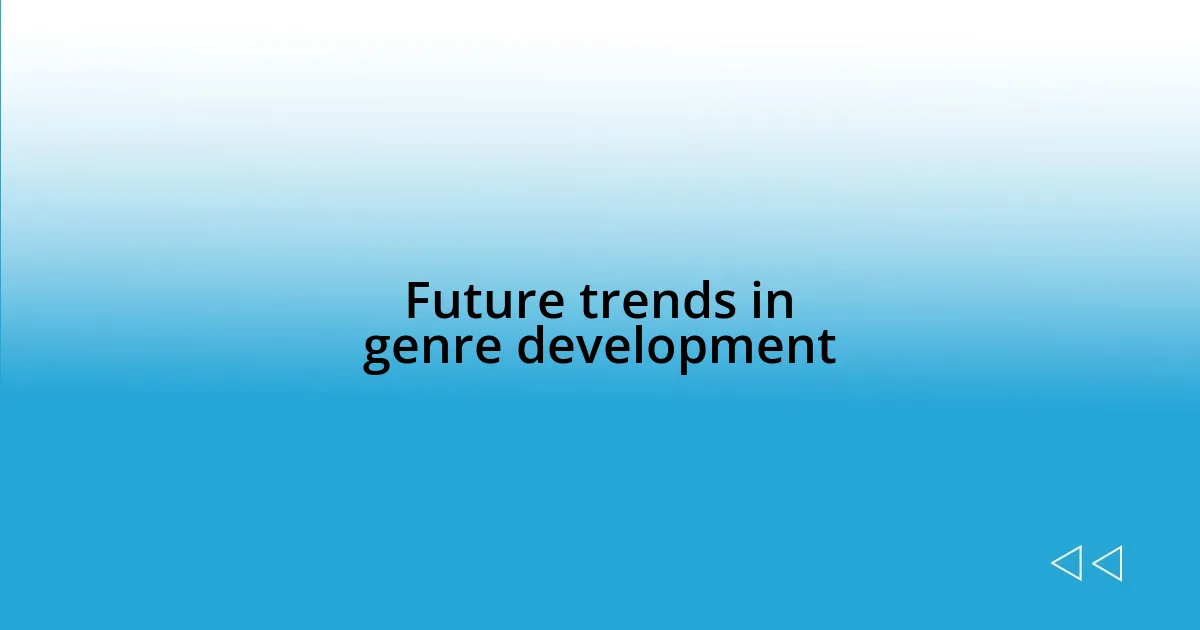 Future trends in genre development