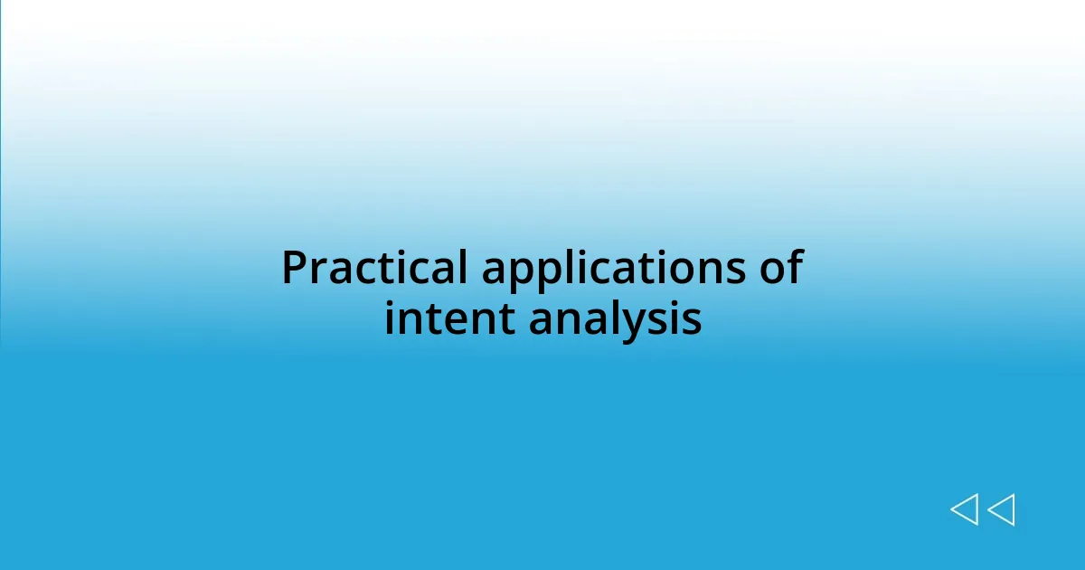 Practical applications of intent analysis