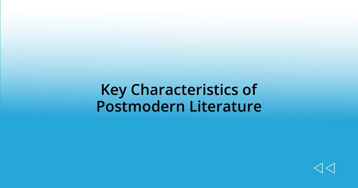 Key Characteristics of Postmodern Literature