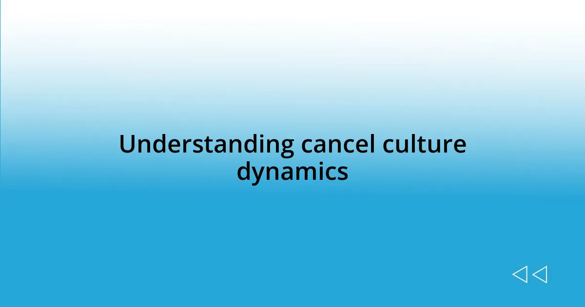 Understanding cancel culture dynamics