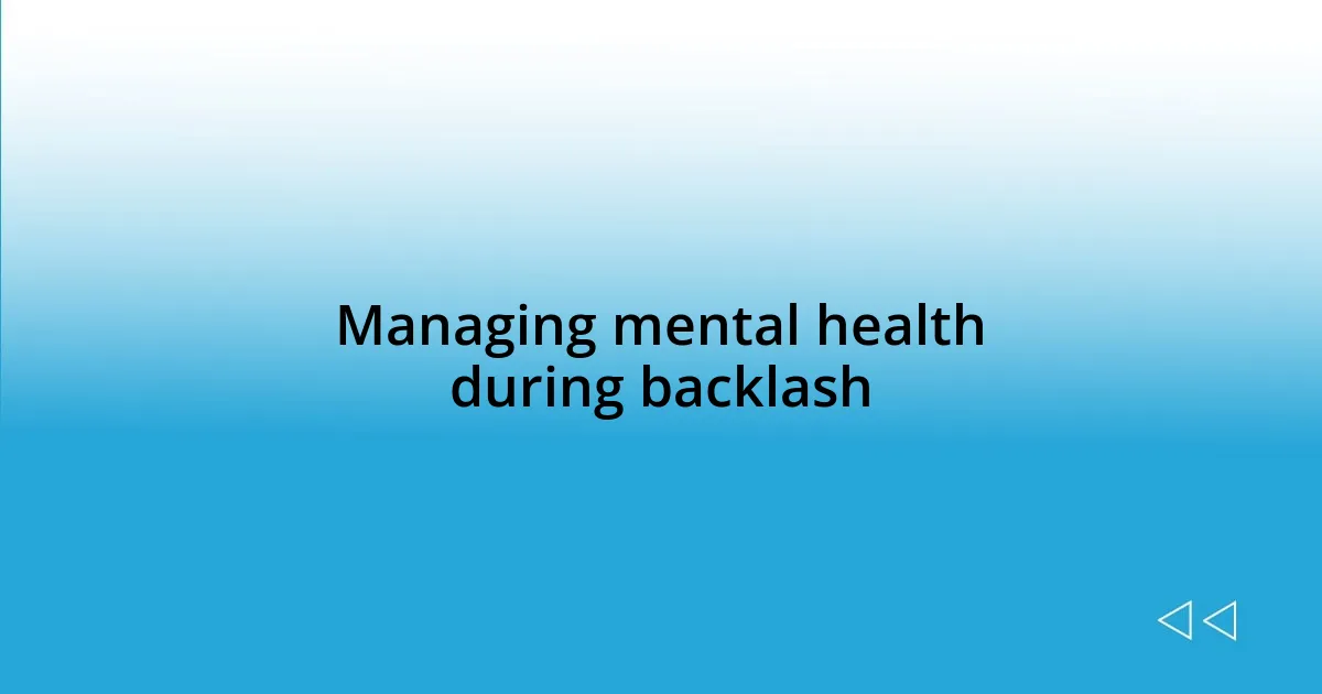 Managing mental health during backlash