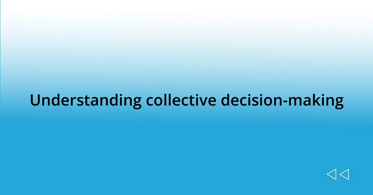 Understanding collective decision-making