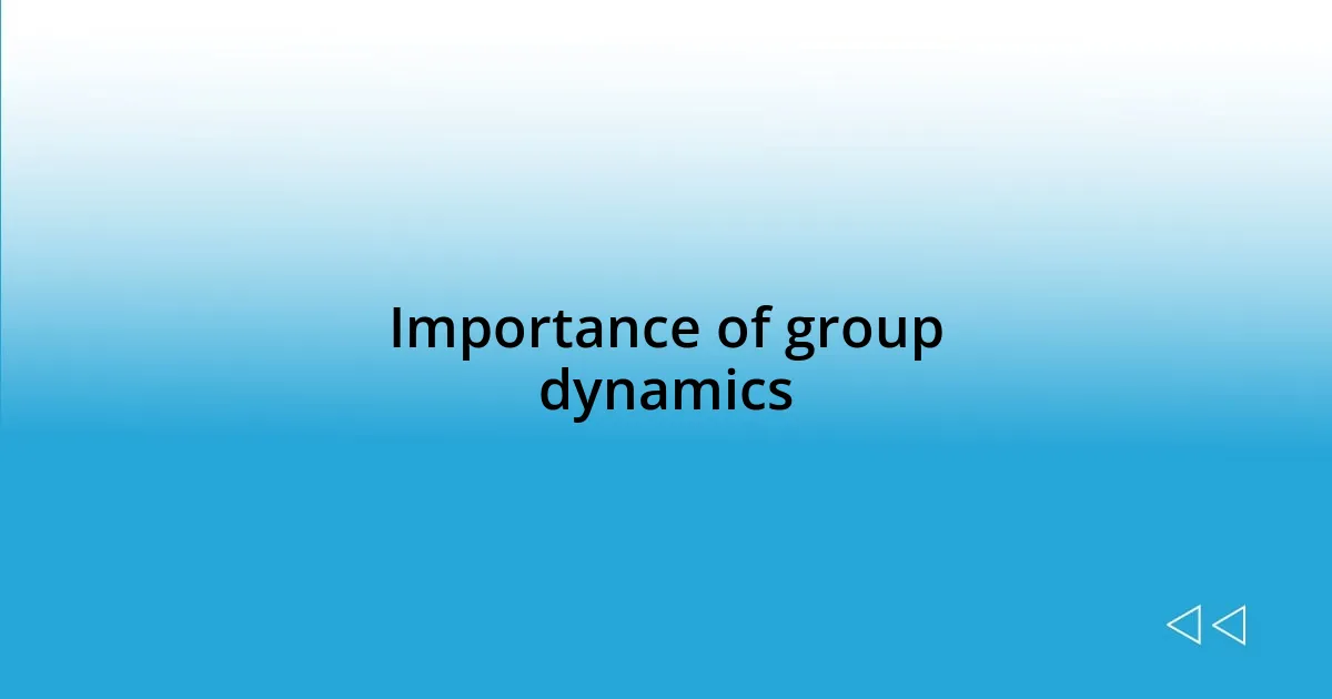 Importance of group dynamics