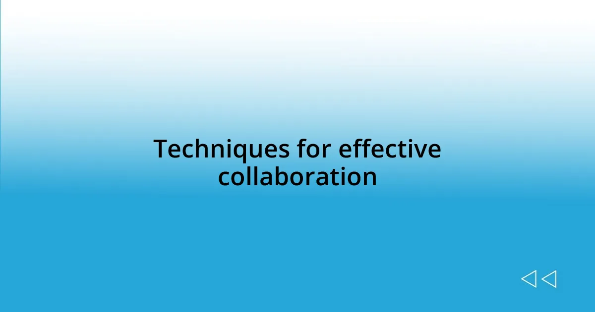 Techniques for effective collaboration