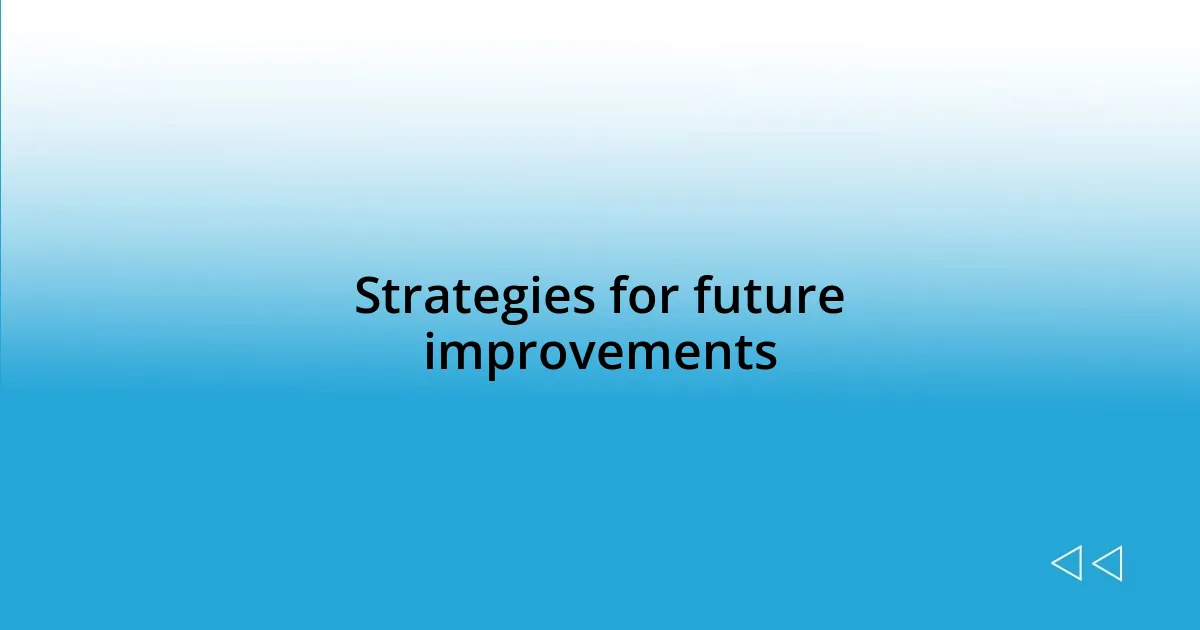 Strategies for future improvements