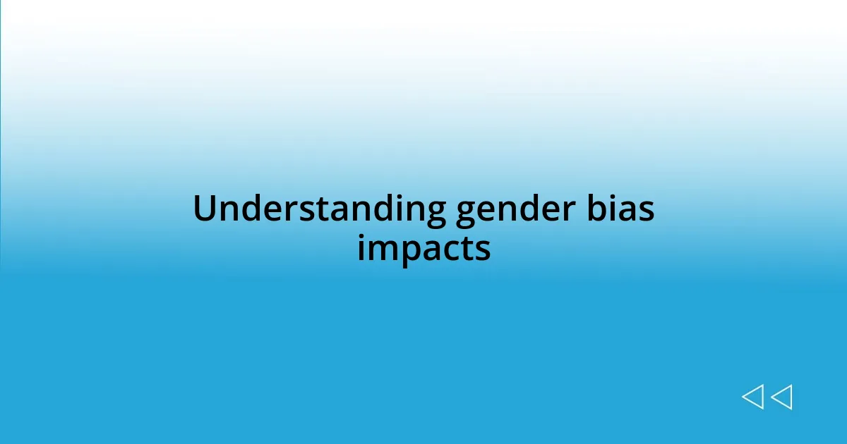 Understanding gender bias impacts