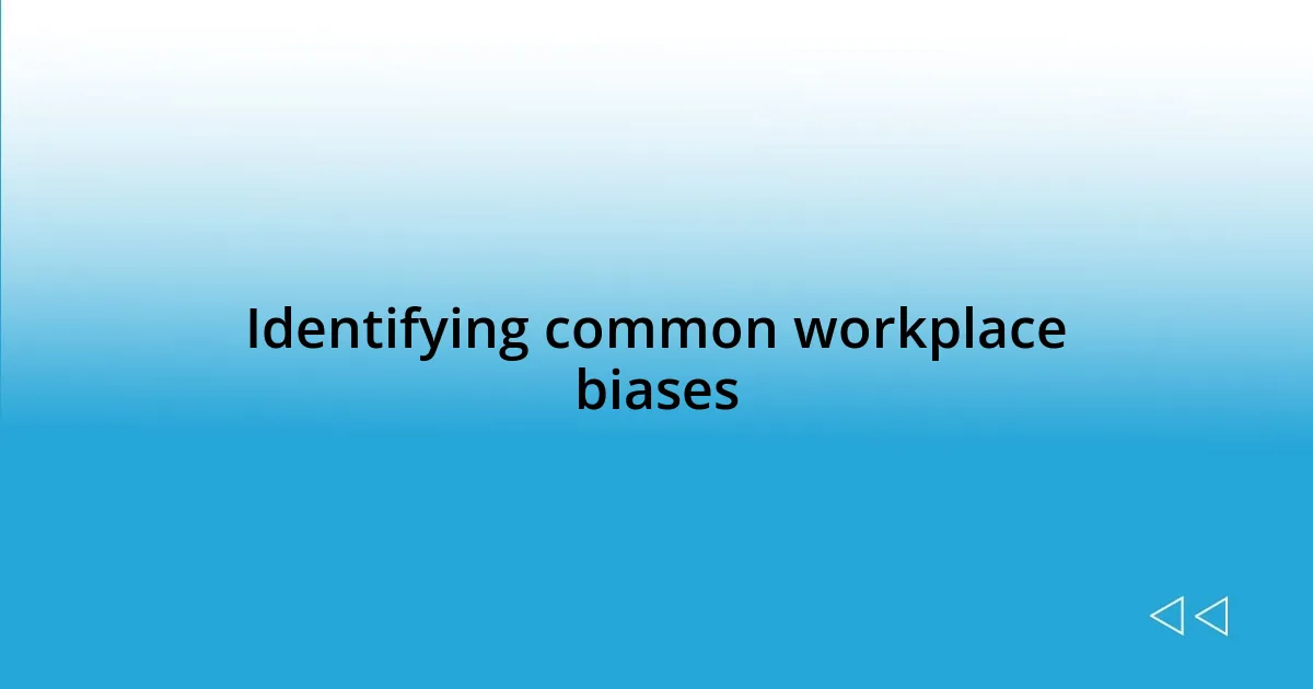 Identifying common workplace biases