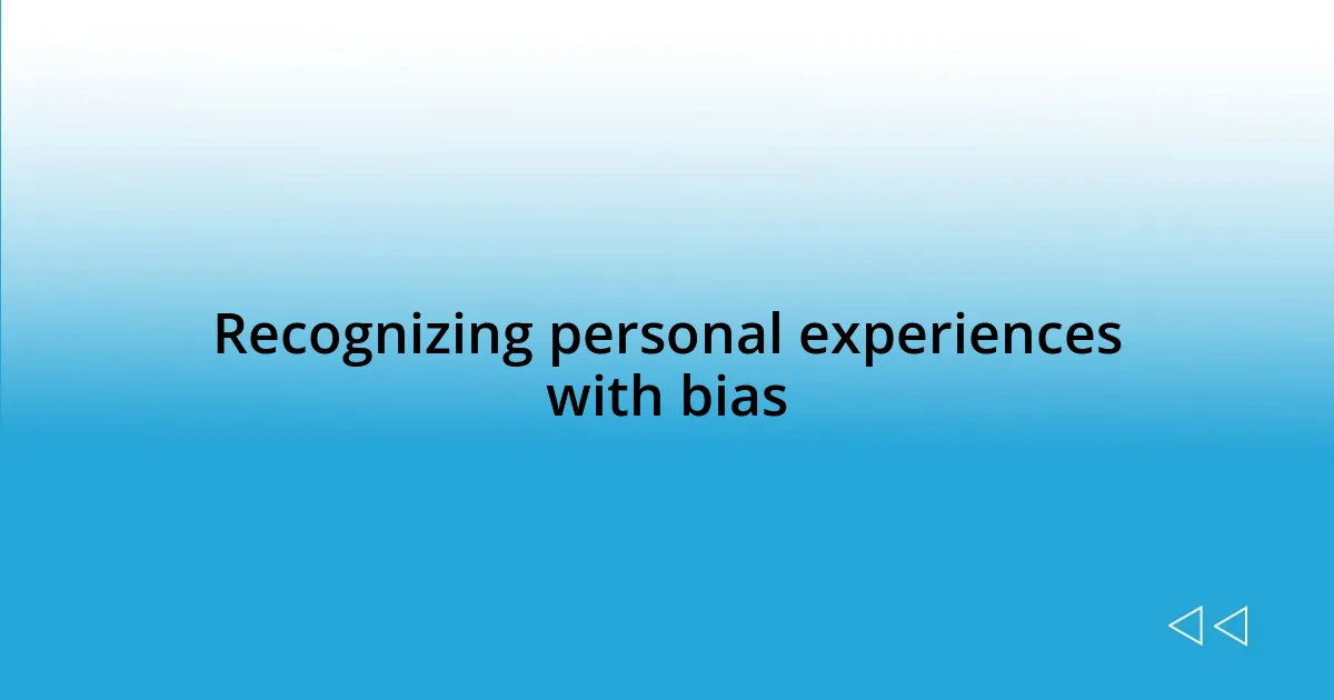 Recognizing personal experiences with bias