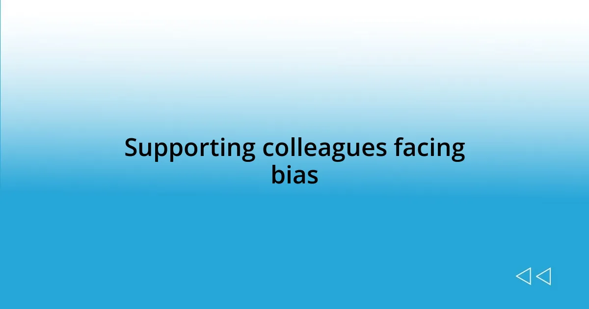 Supporting colleagues facing bias