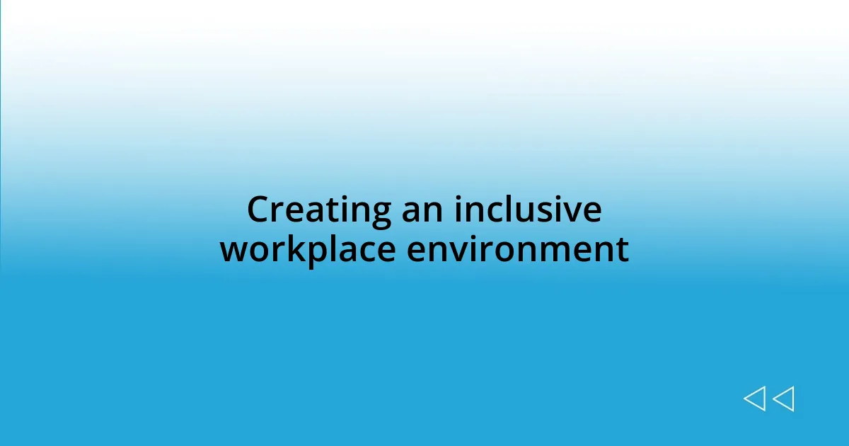 Creating an inclusive workplace environment