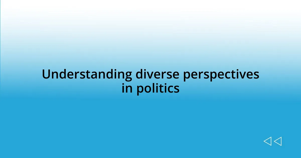 Understanding diverse perspectives in politics