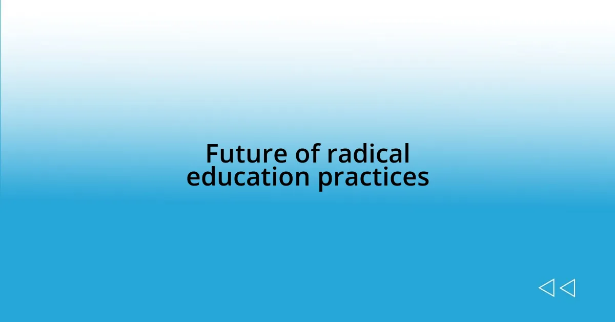 Future of radical education practices