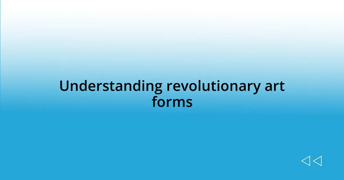 Understanding revolutionary art forms