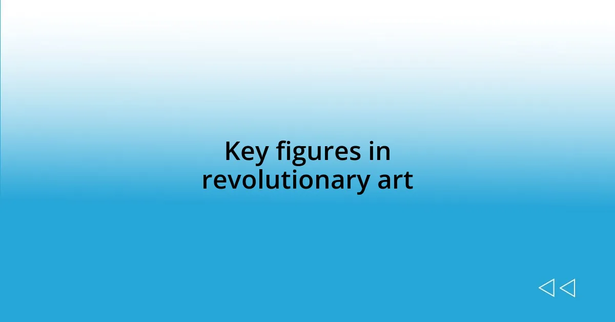 Key figures in revolutionary art