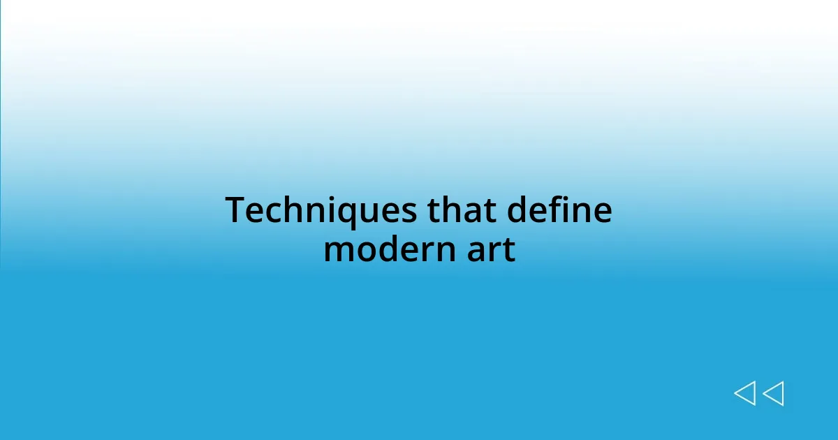 Techniques that define modern art