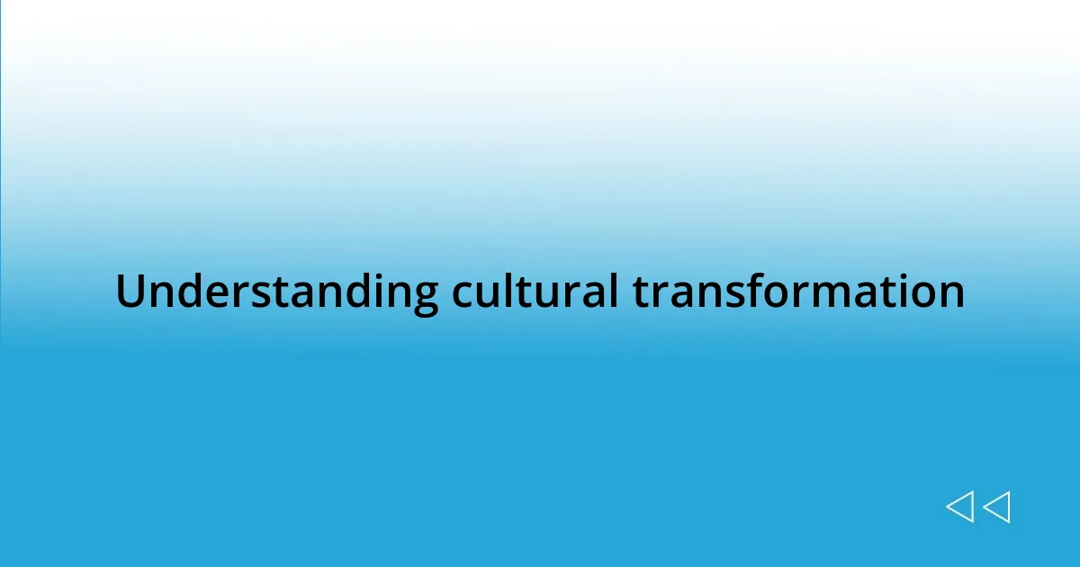 Understanding cultural transformation