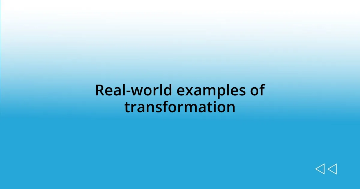 Real-world examples of transformation