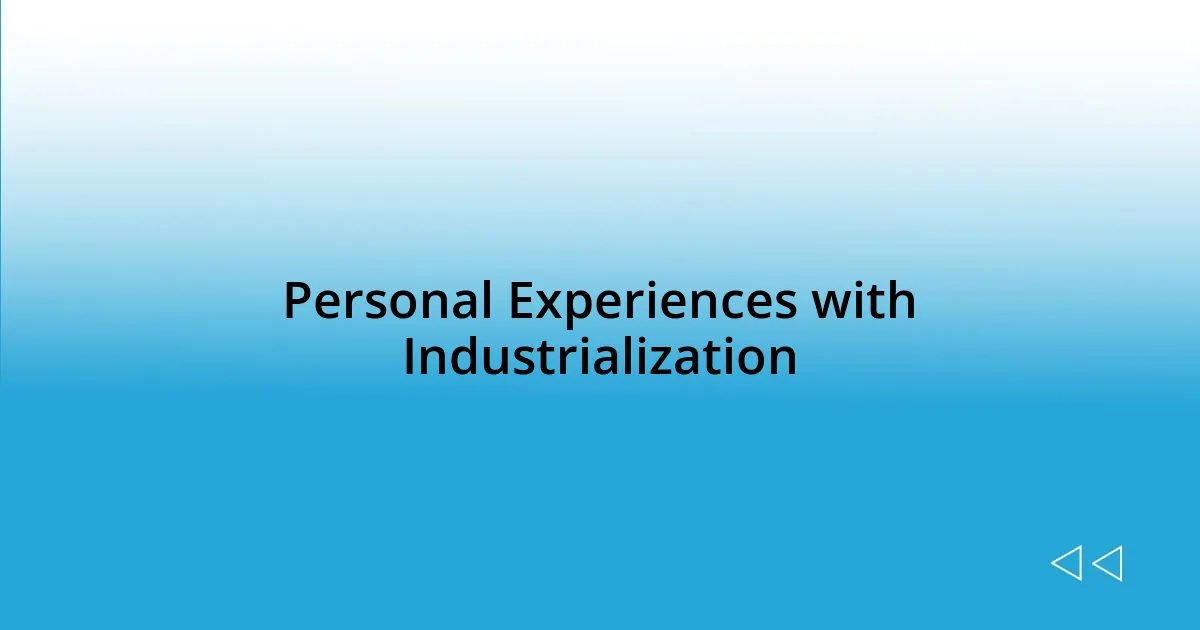 Personal Experiences with Industrialization