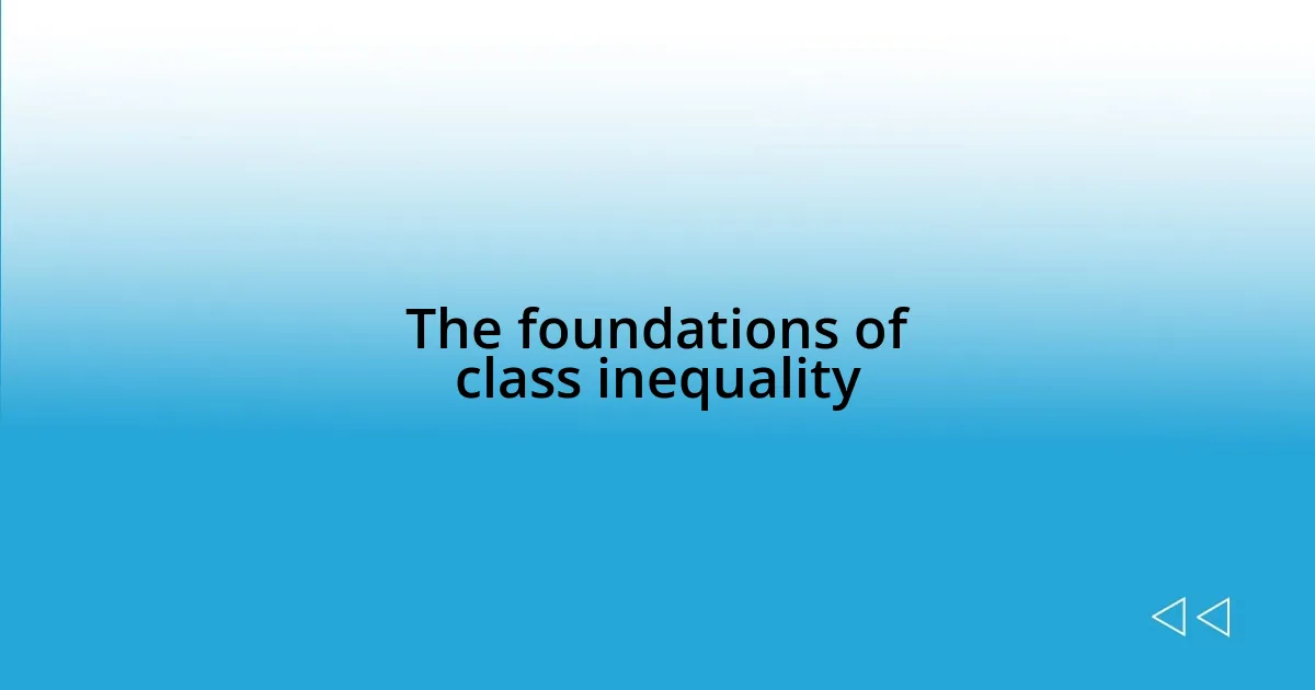 The foundations of class inequality