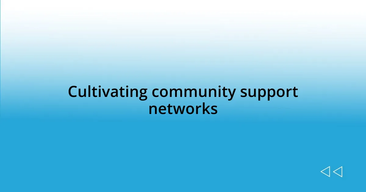 Cultivating community support networks