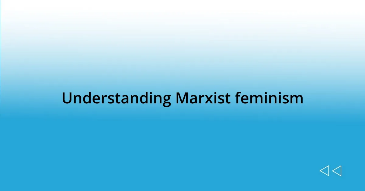 Understanding Marxist feminism