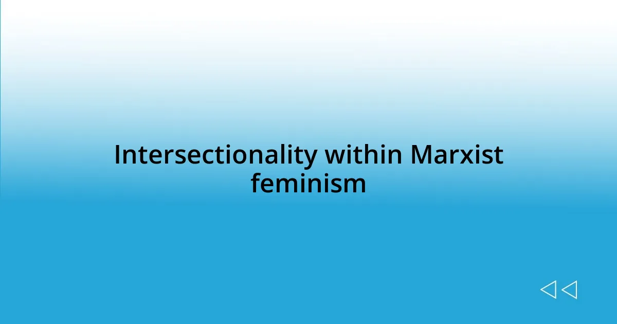 Intersectionality within Marxist feminism