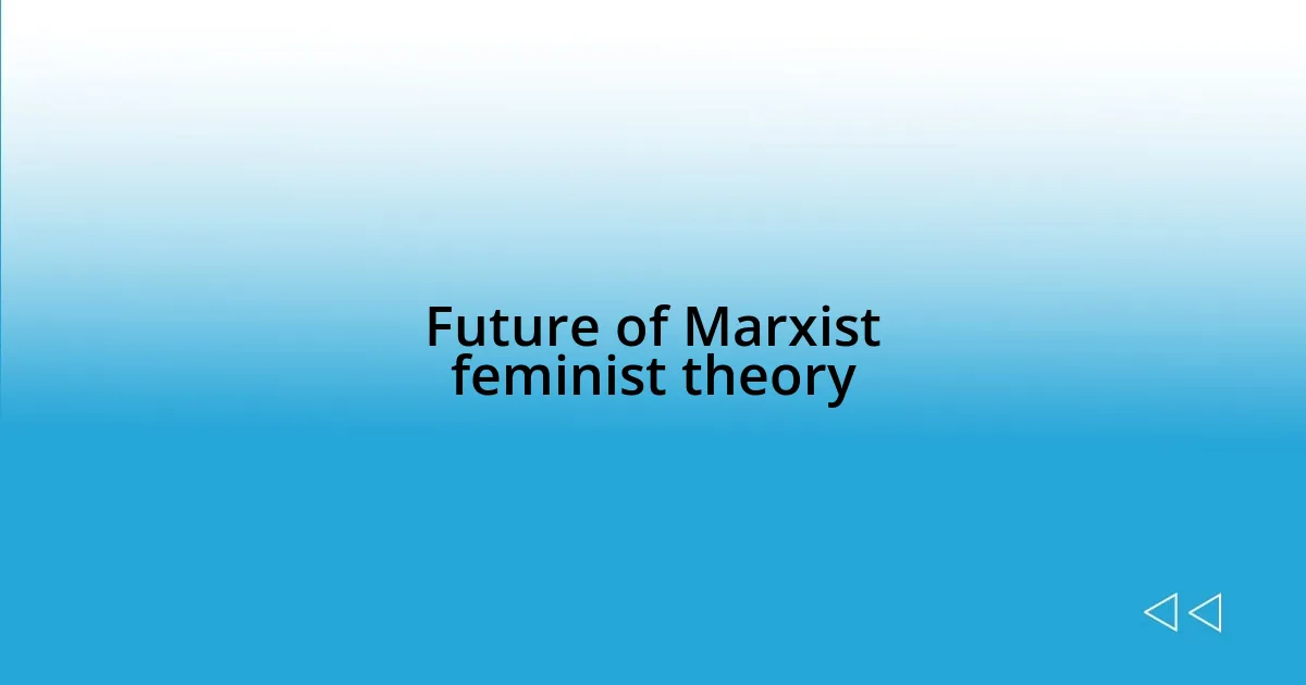 Future of Marxist feminist theory