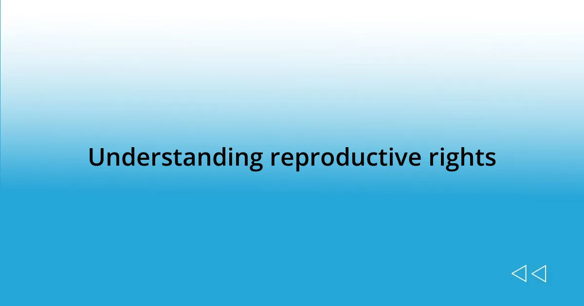 Understanding reproductive rights