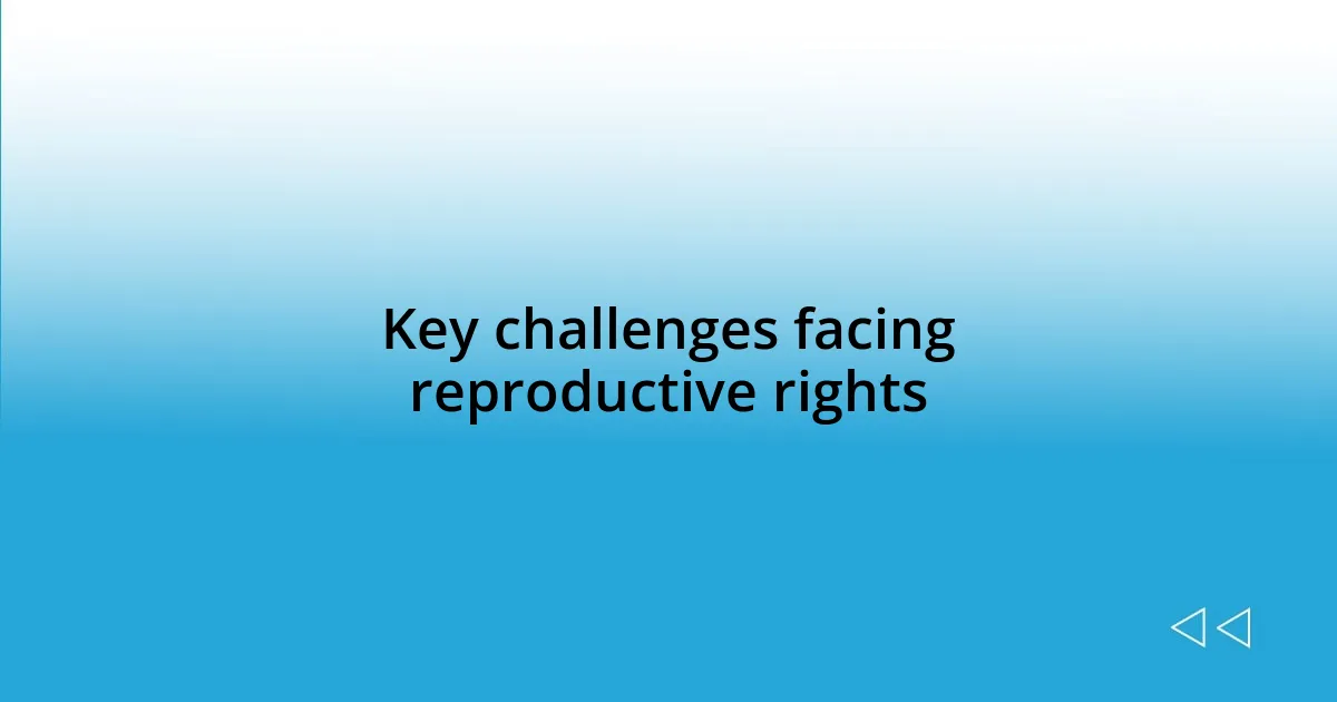 Key challenges facing reproductive rights