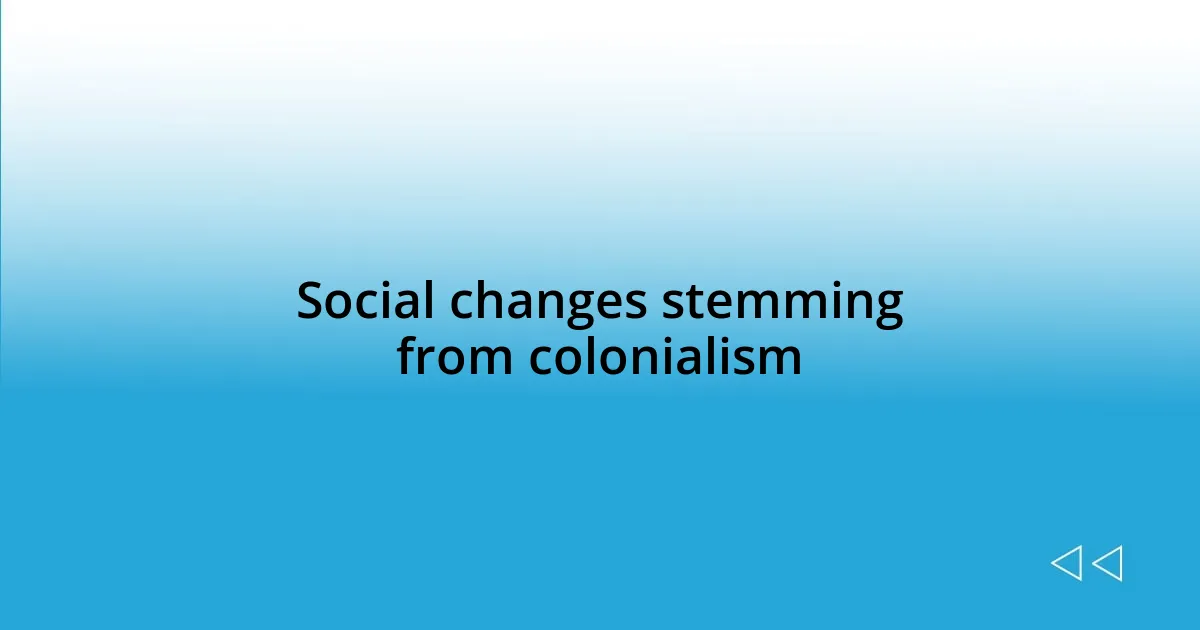 Social changes stemming from colonialism