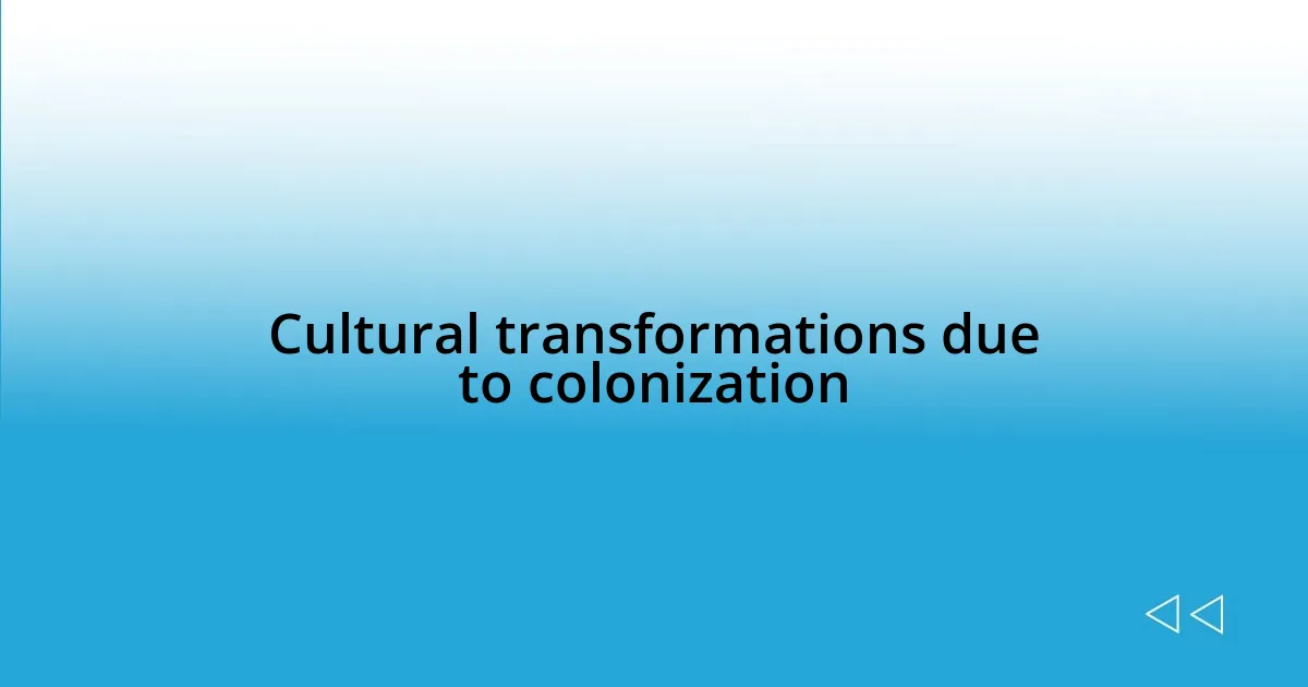 Cultural transformations due to colonization