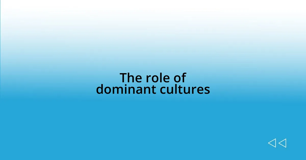 The role of dominant cultures