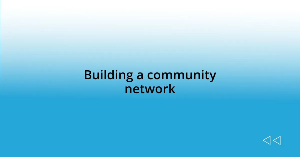 Building a community network