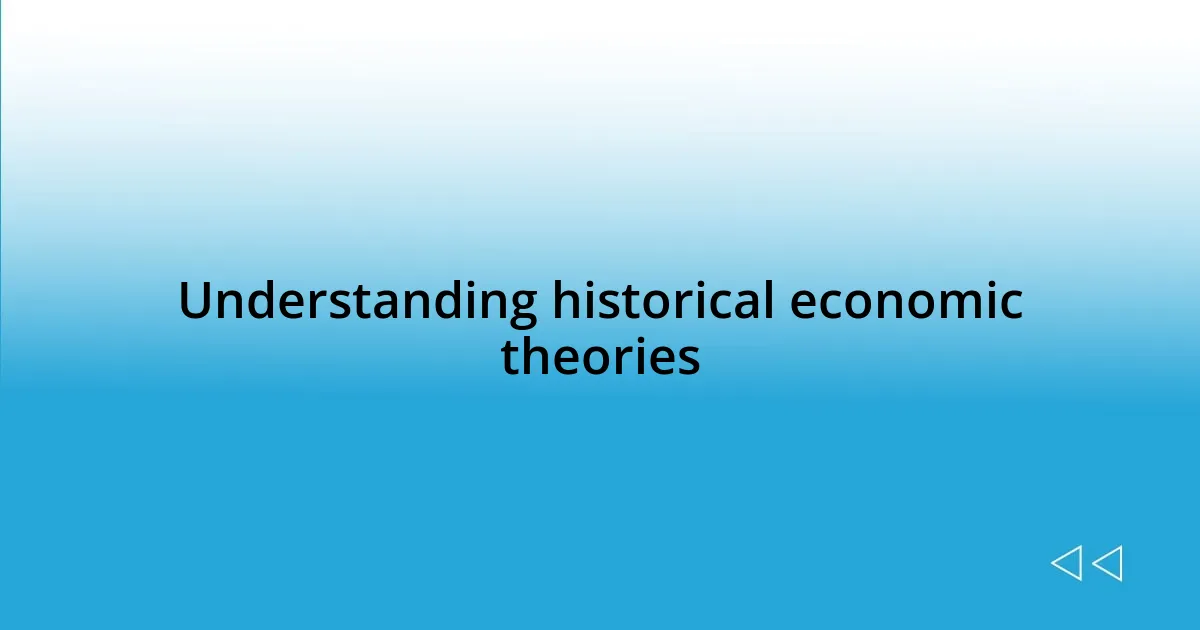 Understanding historical economic theories