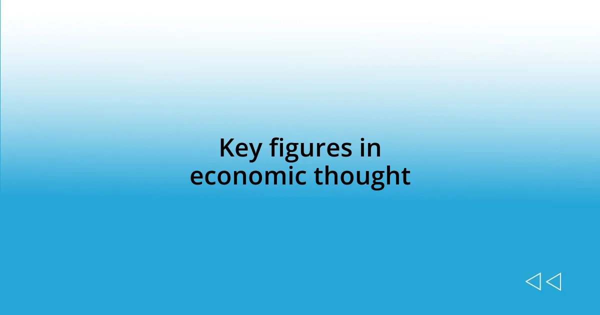 Key figures in economic thought