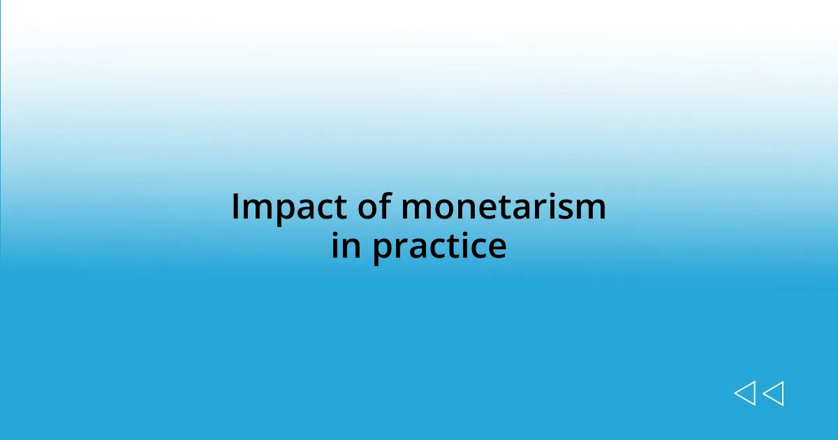 Impact of monetarism in practice