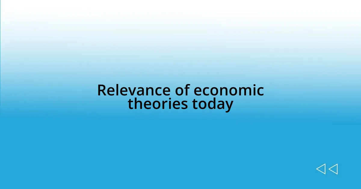 Relevance of economic theories today