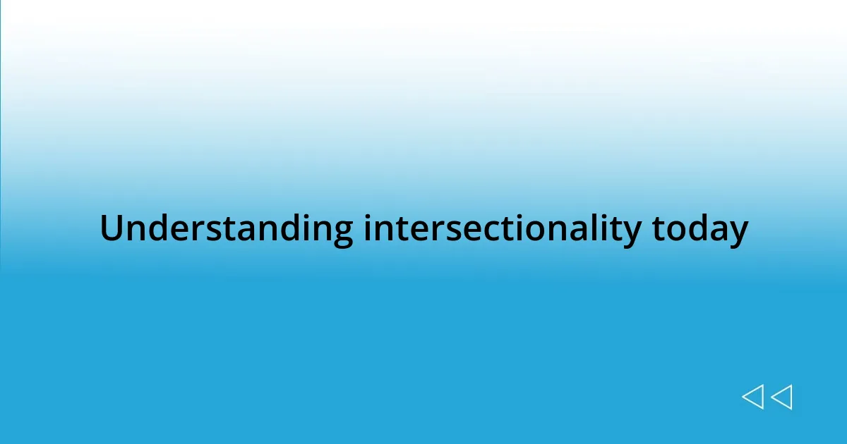 Understanding intersectionality today