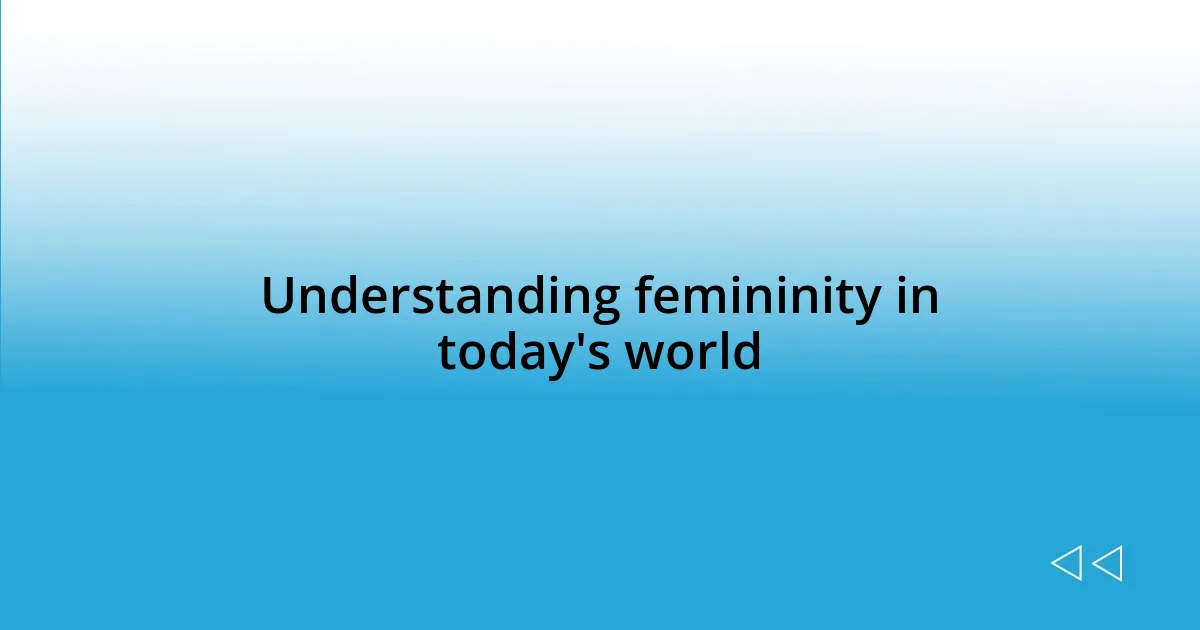 Understanding femininity in today