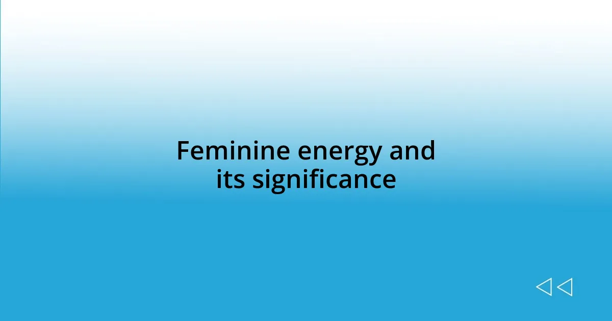 Feminine energy and its significance