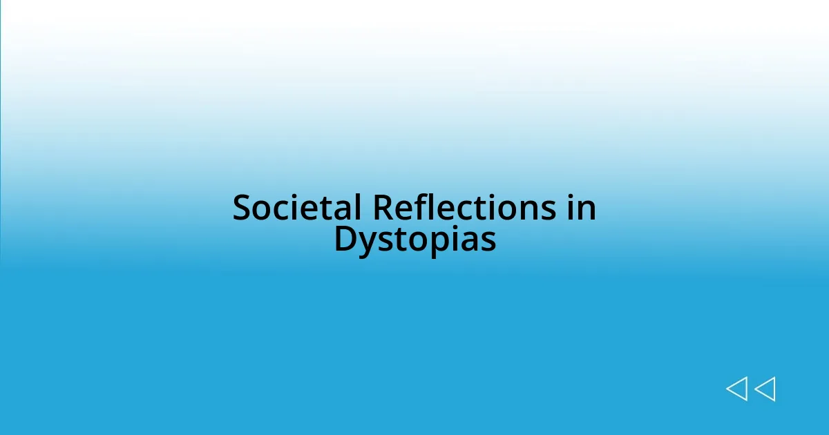 Societal Reflections in Dystopias