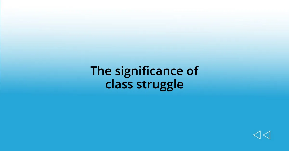 The significance of class struggle