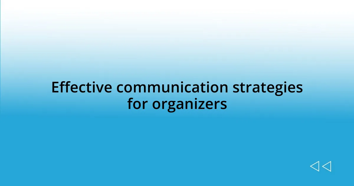 Effective communication strategies for organizers