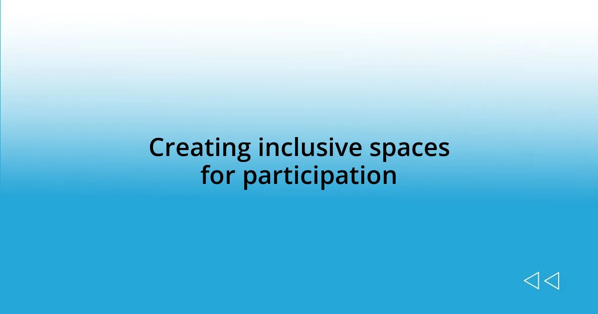 Creating inclusive spaces for participation